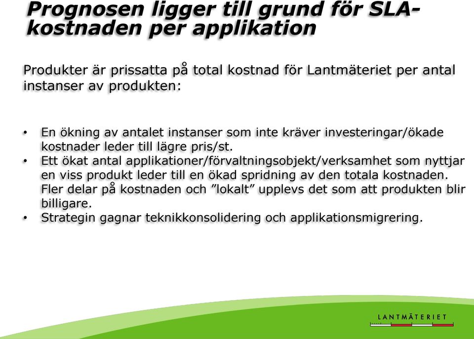 Ett ökat antal applikationer/förvaltningsobjekt/verksamhet som nyttjar en viss produkt leder till en ökad spridning av den totala