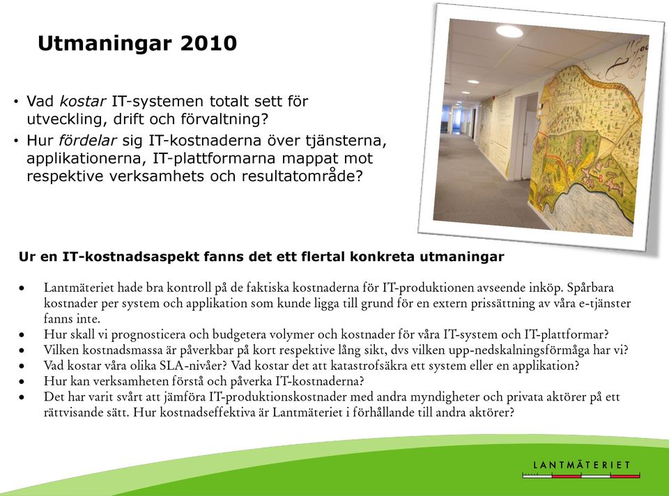 Ur en IT-kostnadsaspekt fanns det ett flertal konkreta utmaningar Lantmäteriet hade bra kontroll på de faktiska kostnaderna för IT-produktionen avseende inköp.