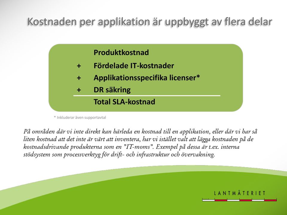 eller där vi har så liten kostnad att det inte är värt att inventera, har vi istället valt att lägga kostnaden på de kostnadsdrivande