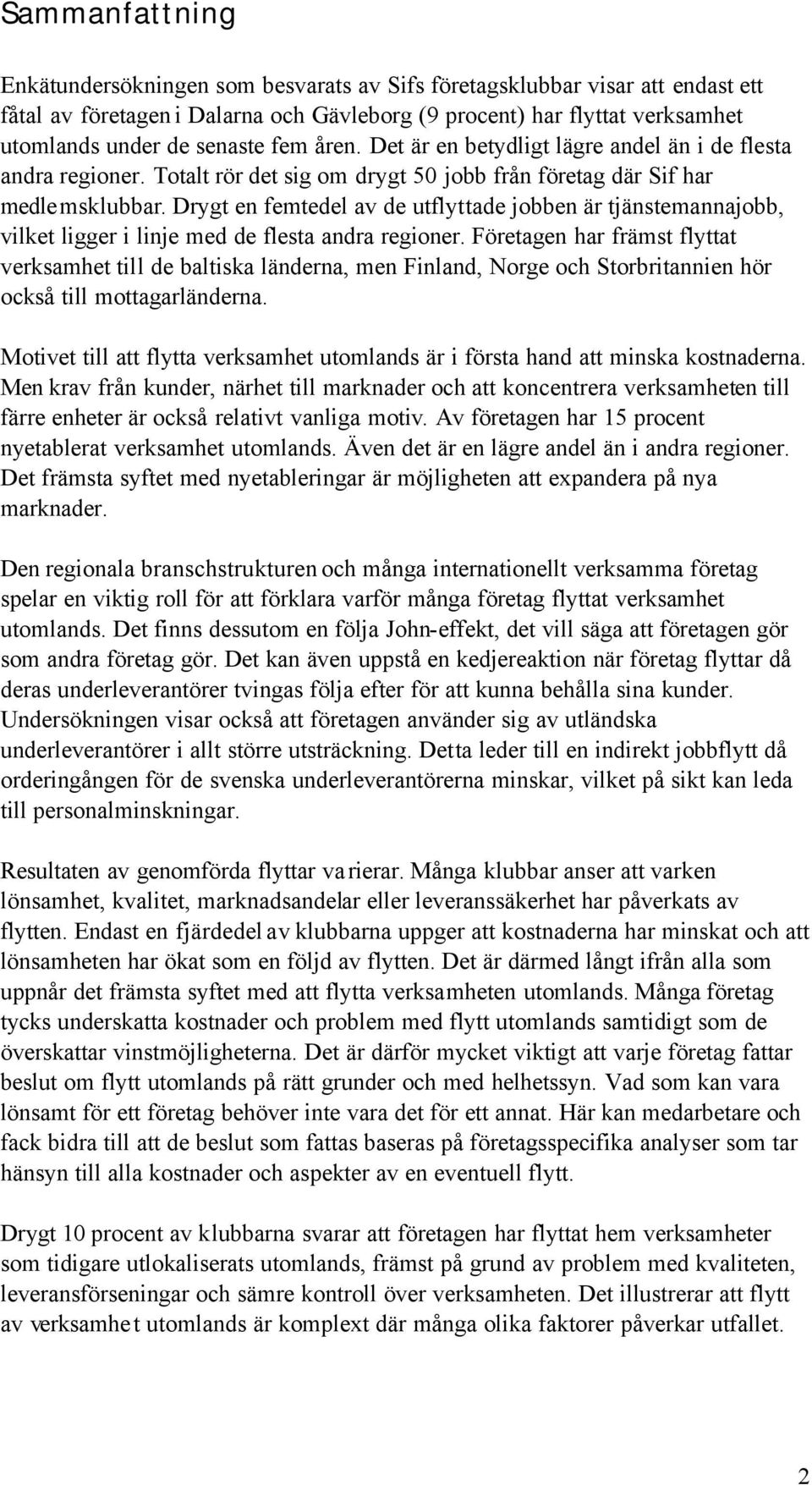 Drygt en femtedel av de utflyttade jobben är tjänstemannajobb, vilket ligger i linje med de flesta andra regioner.