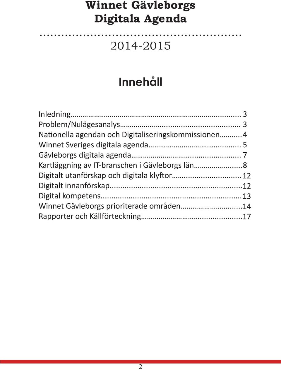 .. 5 Gävleborgs digitala agenda... 7 Kartläggning av IT-branschen i Gävleborgs län.