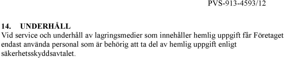 som innehåller hemlig uppgift får Företaget endast