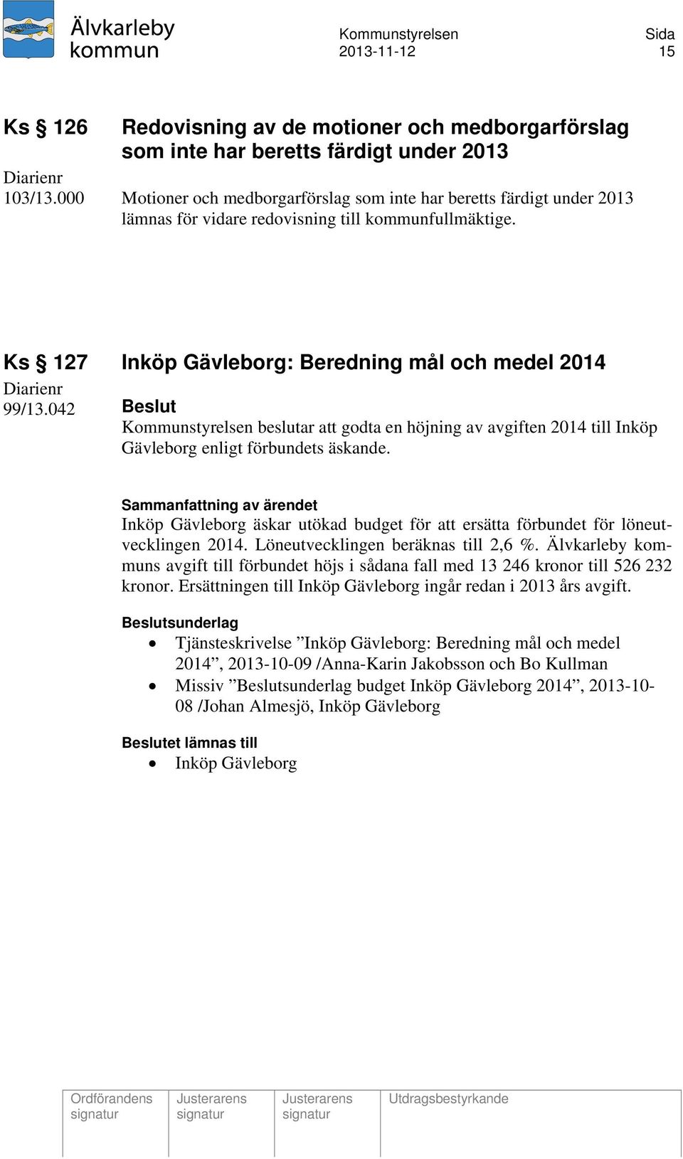 042 Beslut Kommunstyrelsen beslutar att godta en höjning av avgiften 2014 till Inköp Gävleborg enligt förbundets äskande.