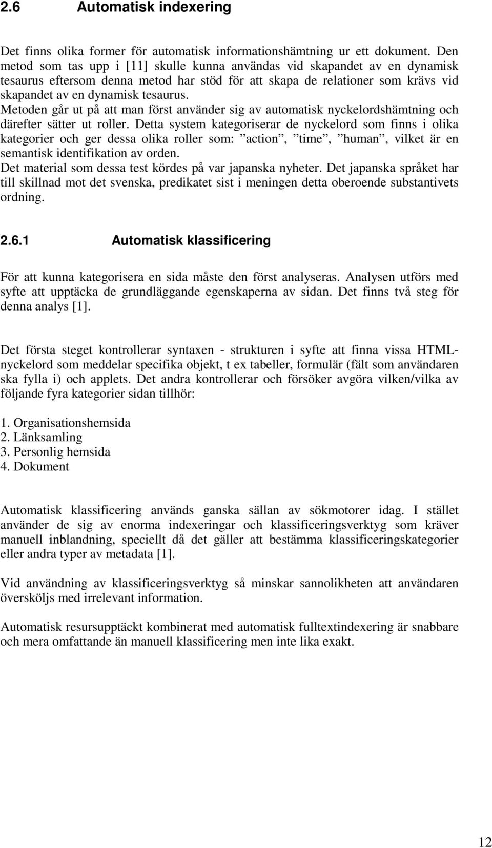 Metoden går ut på att man först använder sig av automatisk nyckelordshämtning och därefter sätter ut roller.