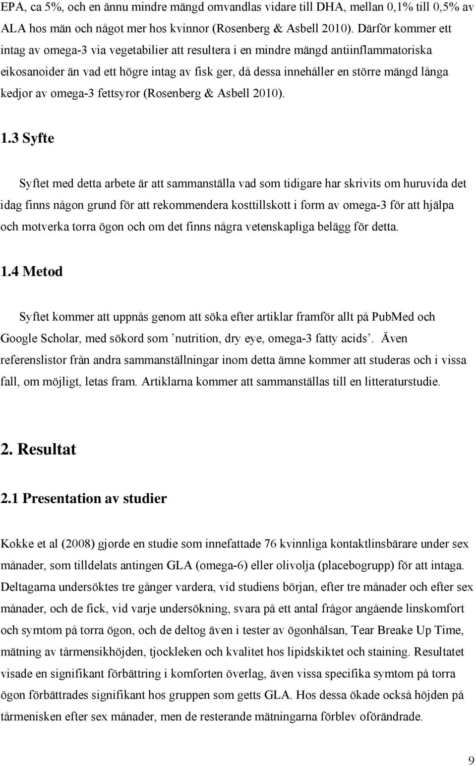 kedjor av omega-3 fettsyror (Rosenberg & Asbell 2010). 1.