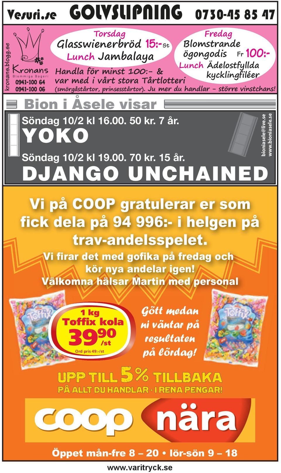 vårt stora Tårtlotteri (smörgåstårtor, prinsesstårtor). Ju mer du handlar - större vinstchans! Bion i Åsele visar Söndag 10/2 kl 16.00. 50 kr. 7 år. YOKO Söndag 10/2 kl 19.00. 70 kr.