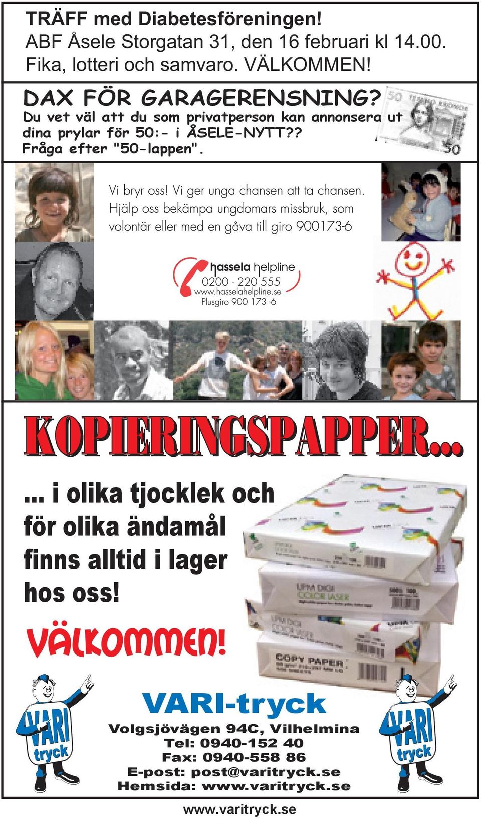 ? Fråga efter "50-lappen". KOPIERINGSPAPPER...... i olika tjocklek och för olika ändamål finns alltid i lager hos oss!