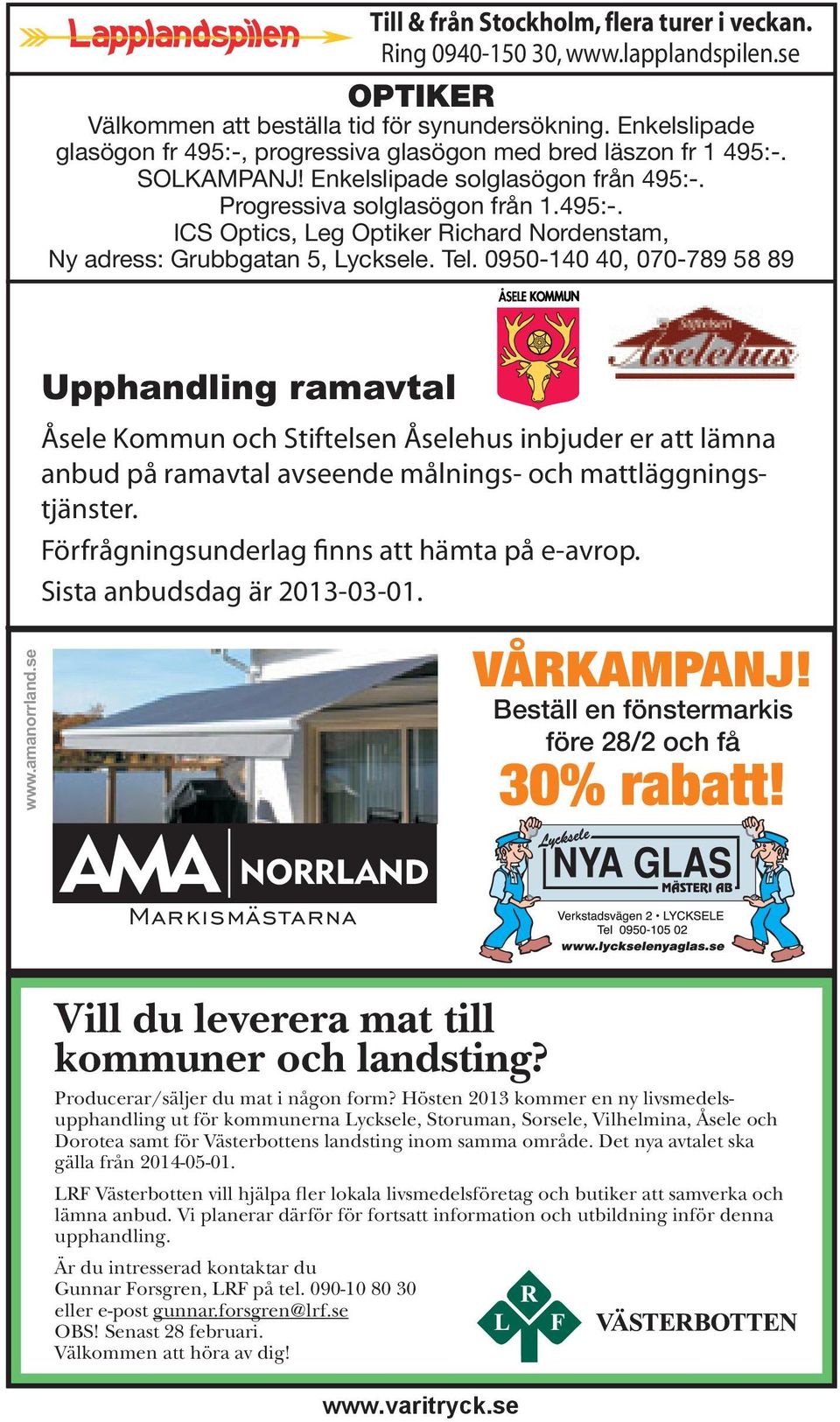 Tel. 0950-140 40, 070-789 58 89 M23 (80x133 mm) Upphandling ramavtal Åsele Kommun och Stiftelsen Åselehus inbjuder er att lämna anbud på ramavtal avseende målnings- och mattläggningstjänster.