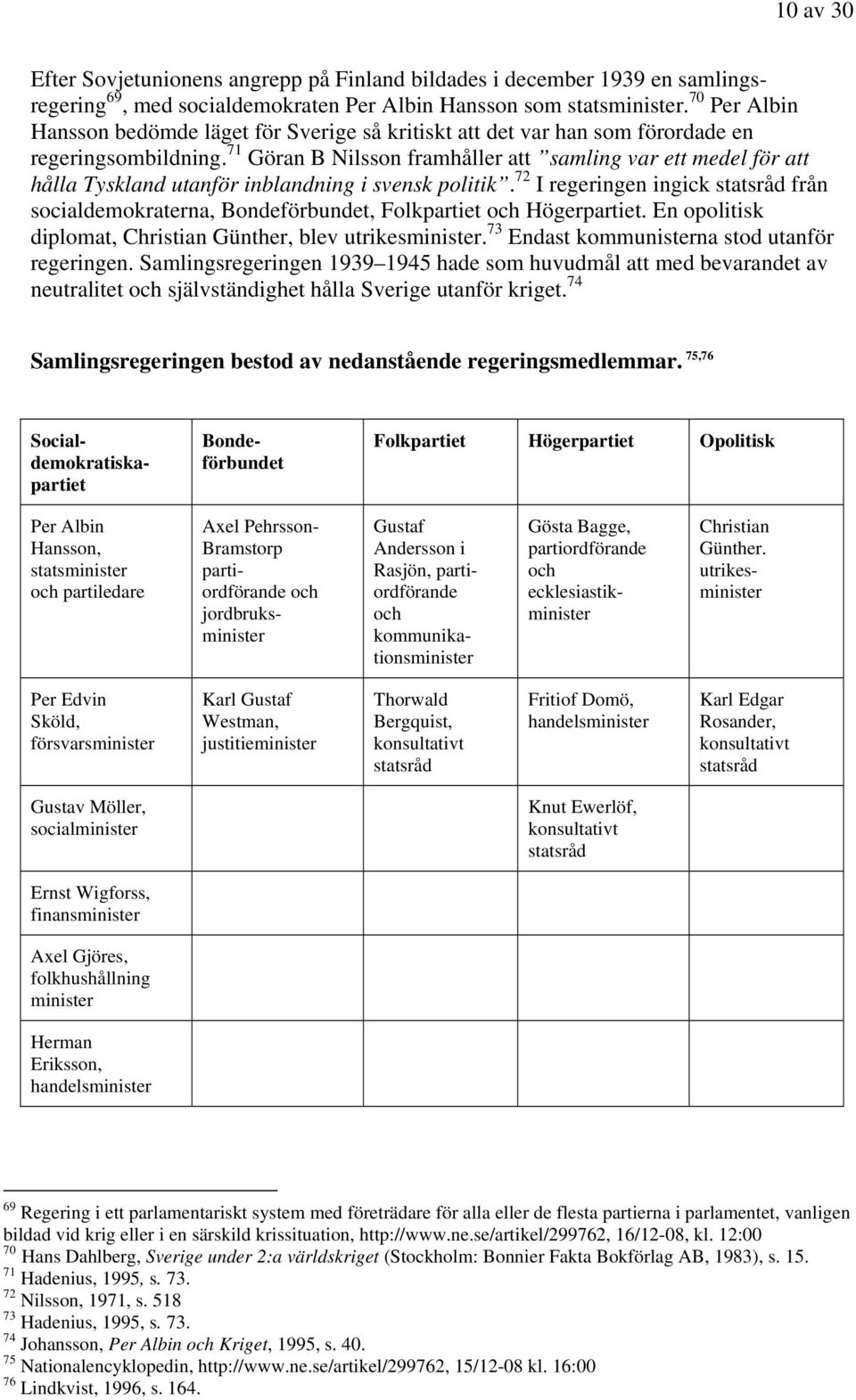 71 Göran B Nilsson framhåller att samling var ett medel för att hålla Tyskland utanför inblandning i svensk politik.