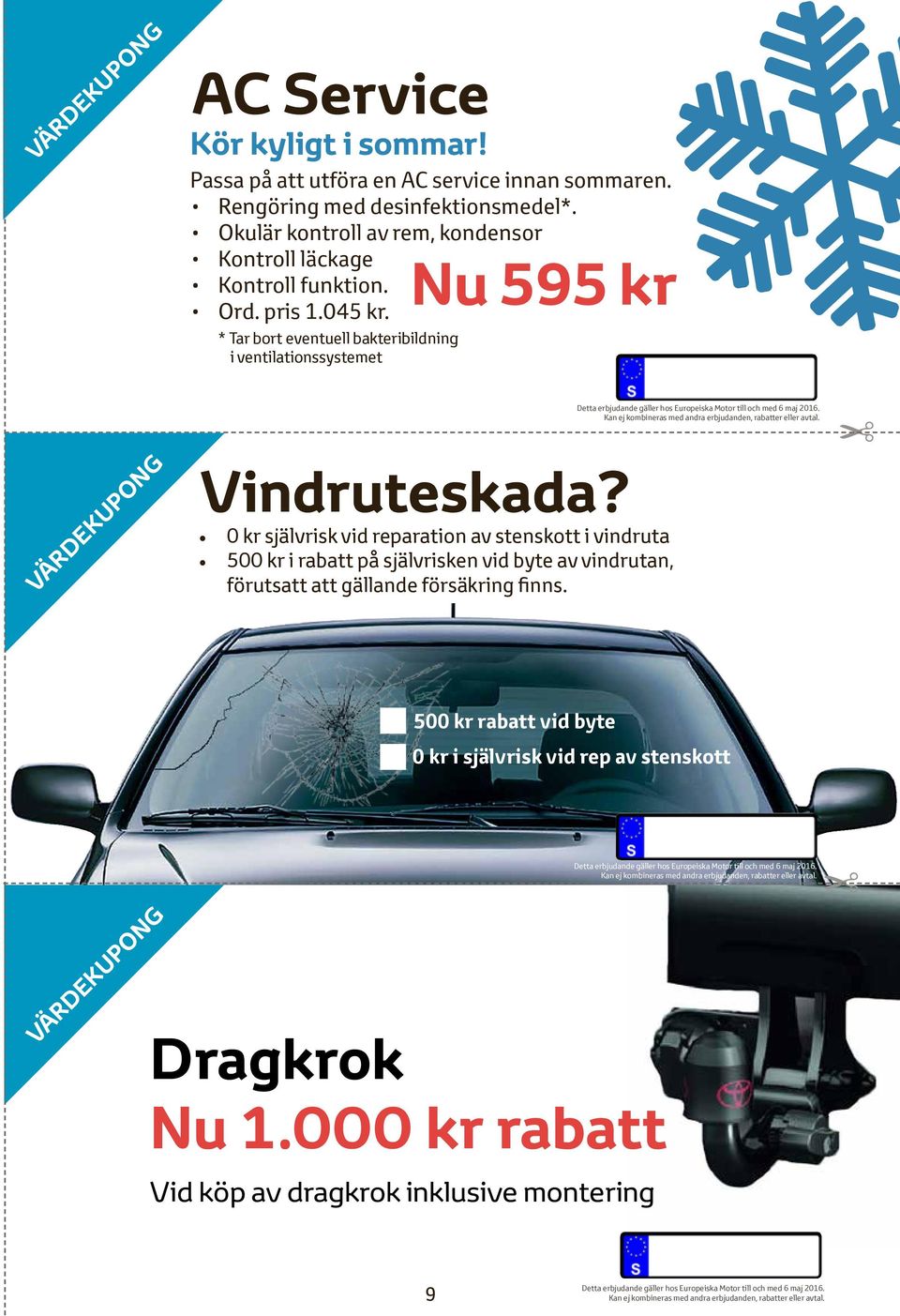 * Tar bort eventuell bakteribildning i ventilationssystemet Detta erbjudande gäller hos Europeiska Motor till och med 6 maj 2016. Kan ej kombineras med andra erbjudanden, rabatter eller avtal.