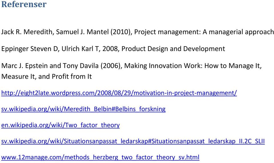 Epstein and Tony Davila (2006), Making Innovation Work: How to Manage It, Measure It, and Profit from It http://eight2late.wordpress.