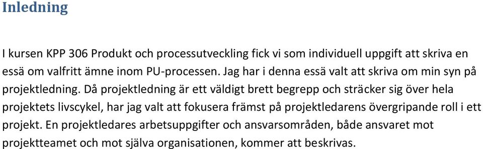 Då projektledning är ett väldigt brett begrepp och sträcker sig över hela projektets livscykel, har jag valt att fokusera främst på