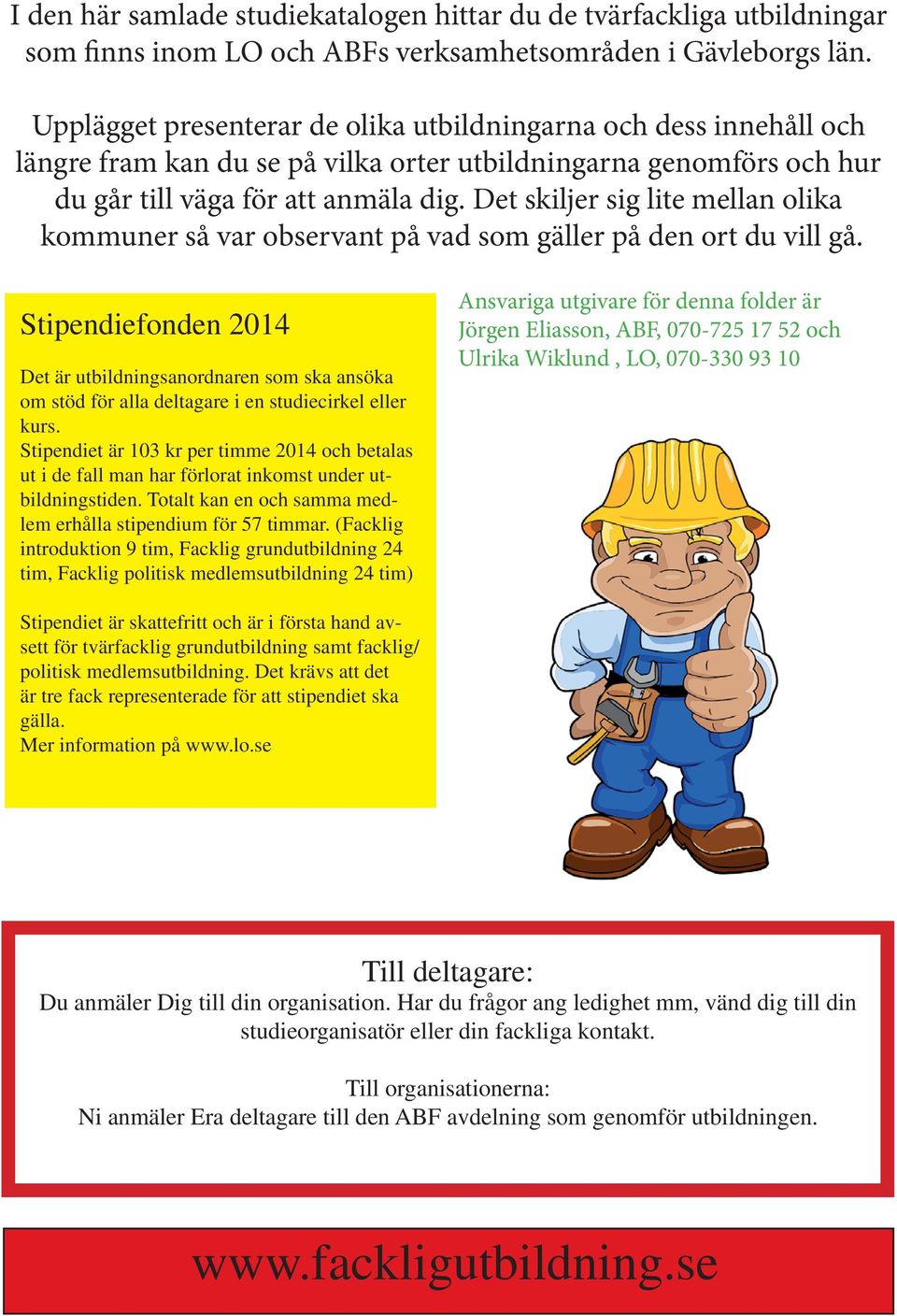 Det skiljer sig lite mellan olika kommuner så var observant på vad som gäller på den ort du vill gå.