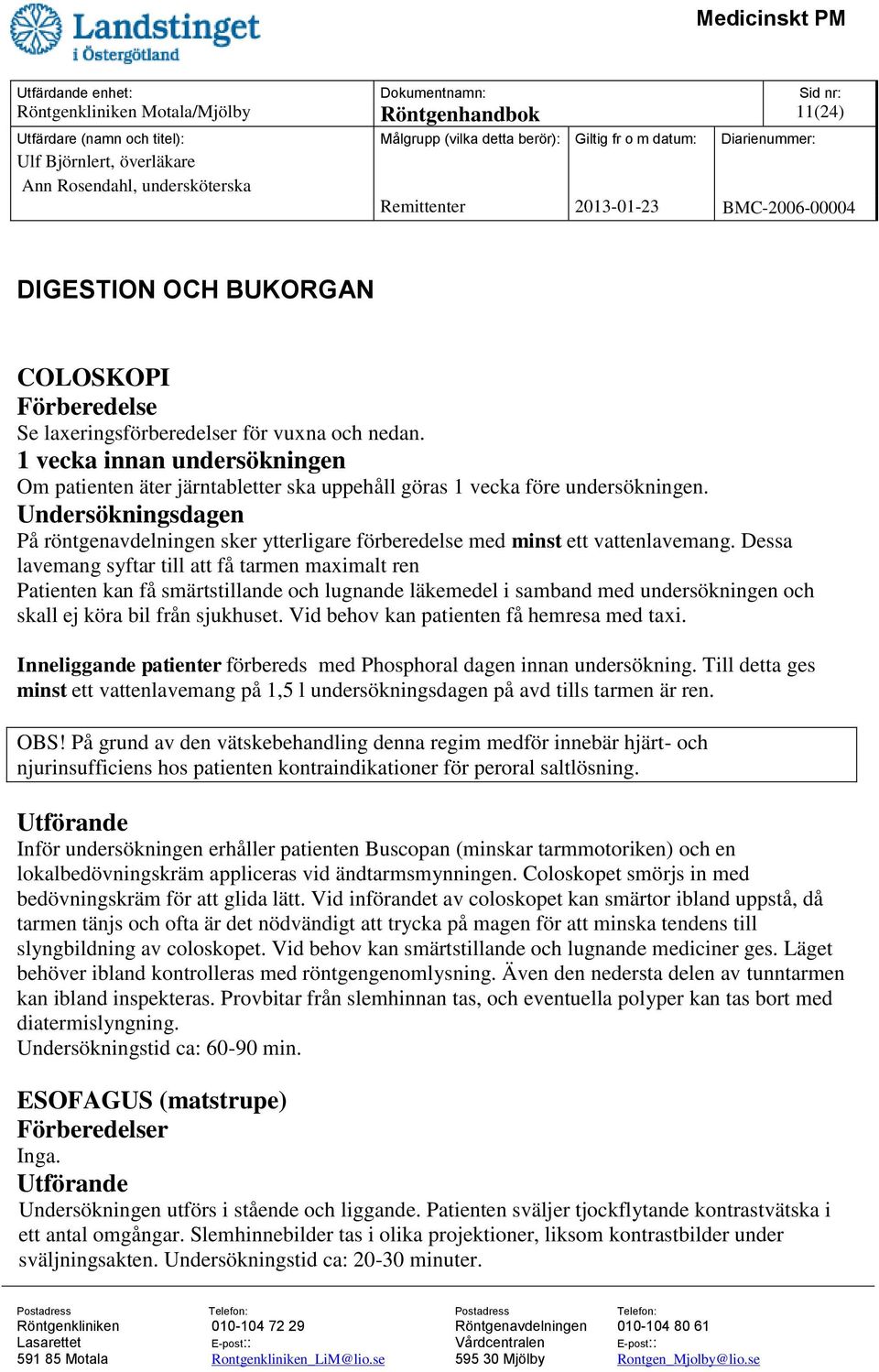 Undersökningsdagen På röntgenavdelningen sker ytterligare förberedelse med minst ett vattenlavemang.