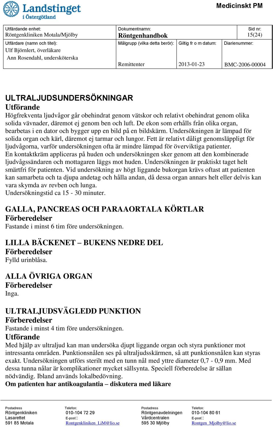 Fett är relativt dåligt genomsläppligt för ljudvågorna, varför undersökningen ofta är mindre lämpad för överviktiga patienter.