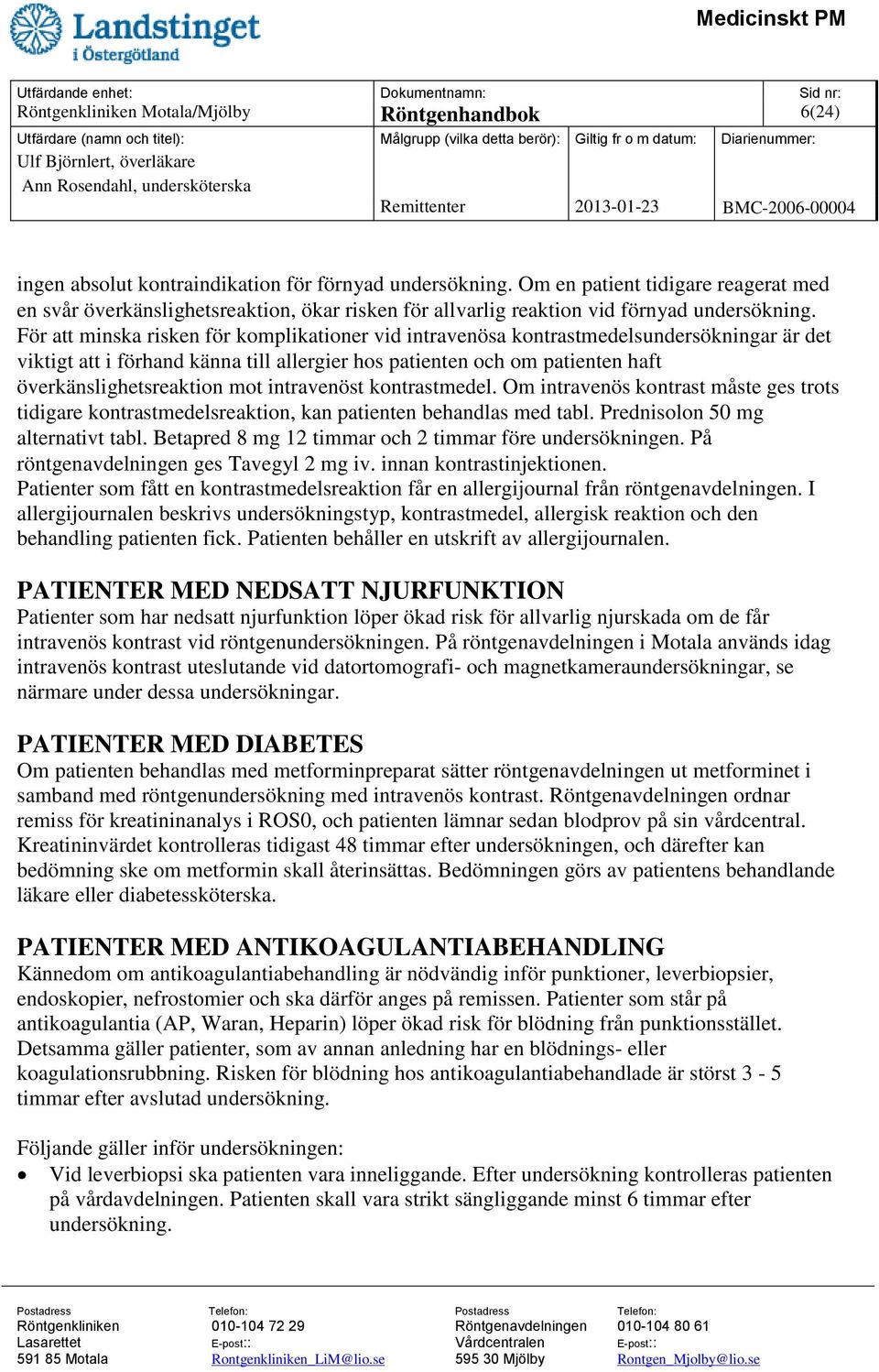 För att minska risken för komplikationer vid intravenösa kontrastmedelsundersökningar är det viktigt att i förhand känna till allergier hos patienten och om patienten haft överkänslighetsreaktion mot