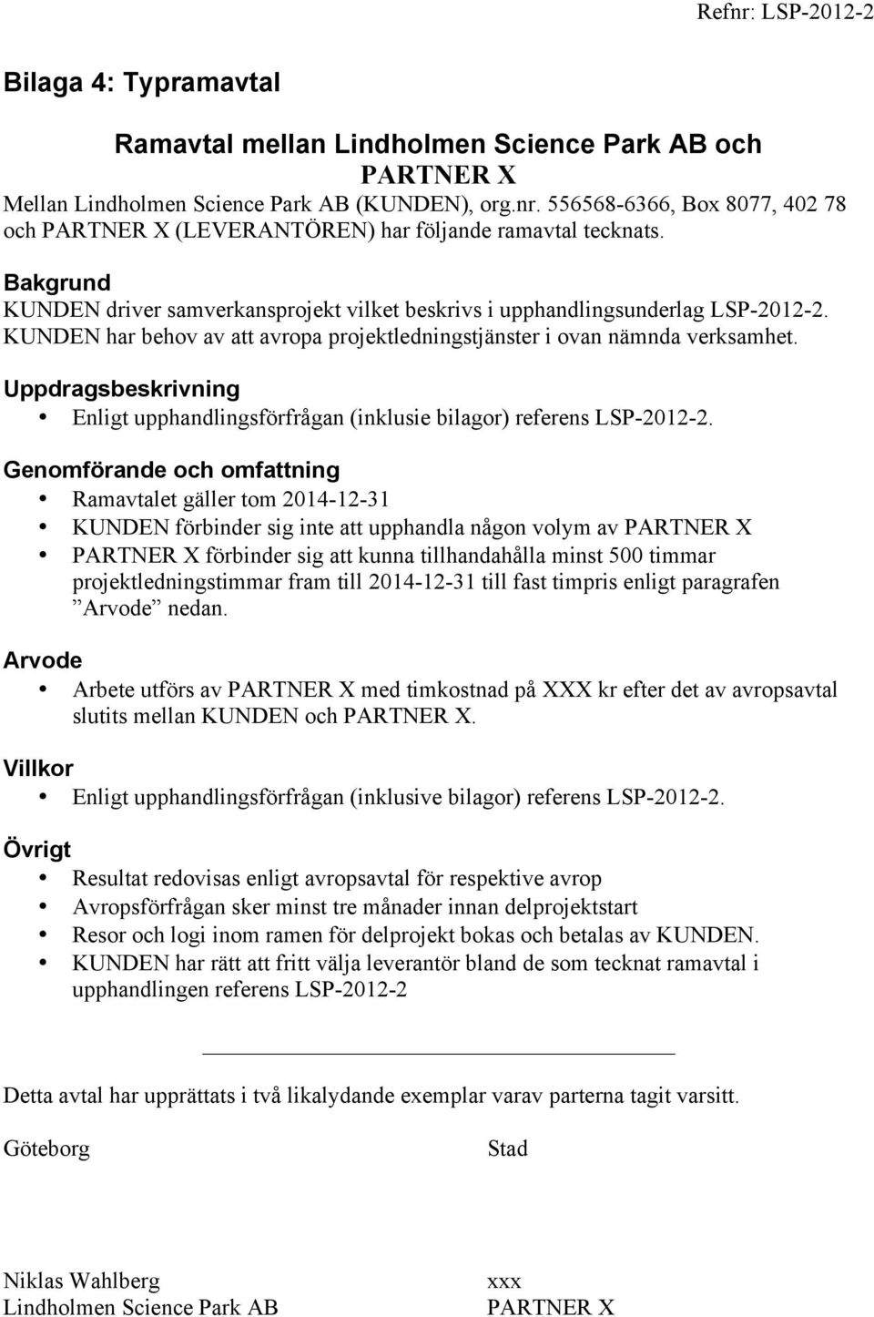 Uppdragsbeskrivning Enligt upphandlingsförfrågan (inklusie bilagor) referens LSP-2012-2.