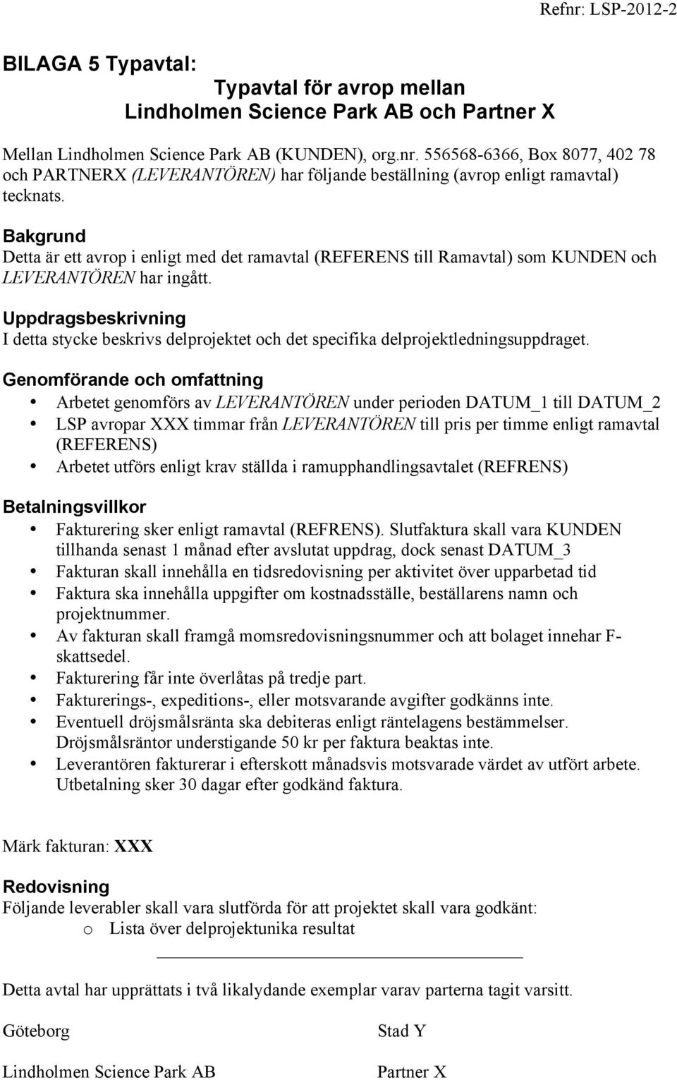 Uppdragsbeskrivning I detta stycke beskrivs delprojektet och det specifika delprojektledningsuppdraget.