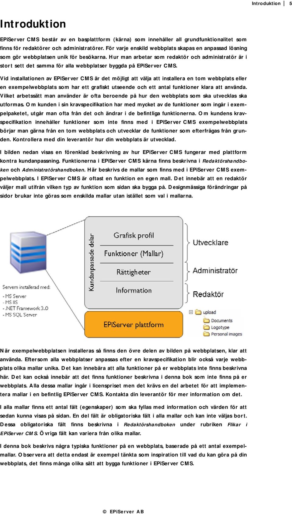 Hur man arbetar som redaktör och administratör är i stort sett det samma för alla webbplatser byggda på EPiServer CMS.