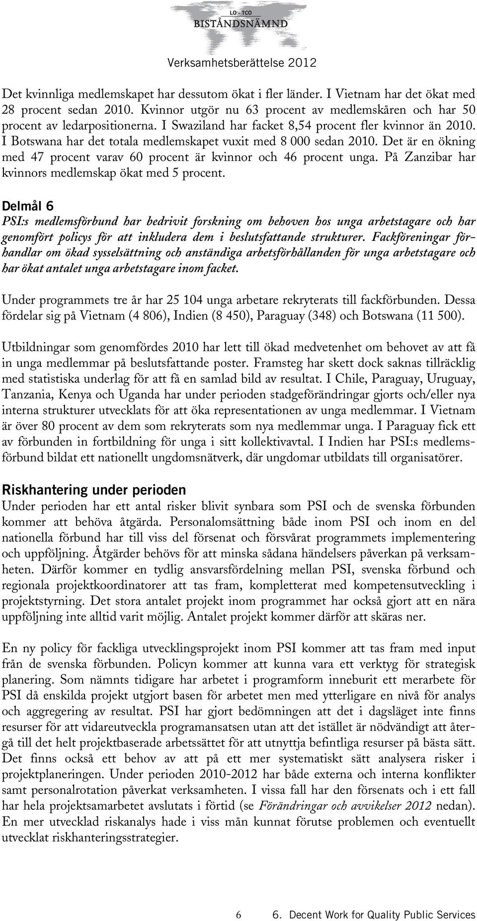 Det är en ökning med 47 procent varav 60 procent är kvinnor och 46 procent unga. På Zanzibar har kvinnors medlemskap ökat med 5 procent.