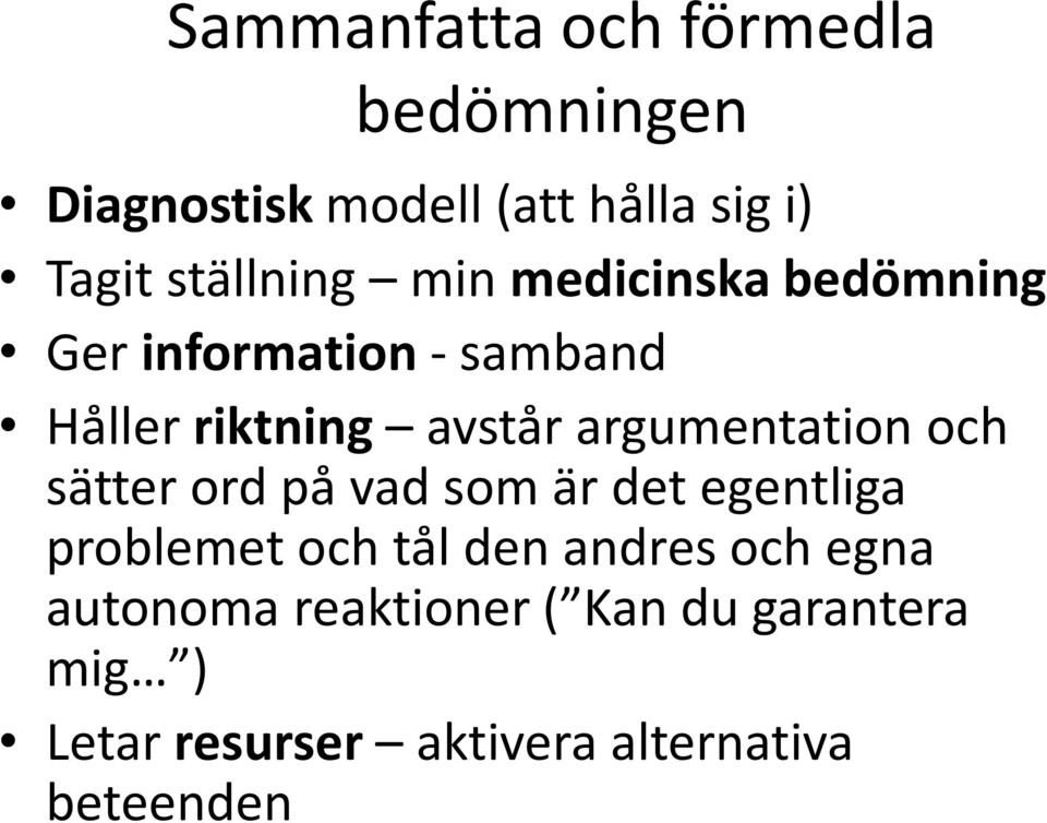 argumentation och sätter ord på vad som är det egentliga problemet och tål den andres