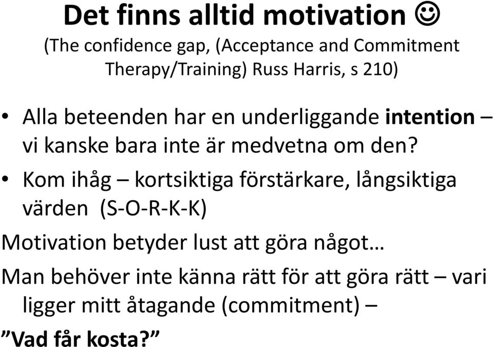 Kom ihåg kortsiktiga förstärkare, långsiktiga värden (S-O-R-K-K) Motivation betyder lust att göra