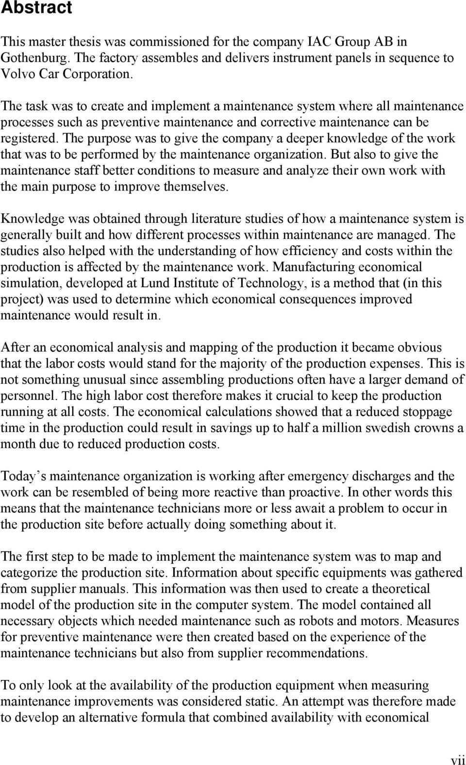 The purpose was to give the company a deeper knowledge of the work that was to be performed by the maintenance organization.