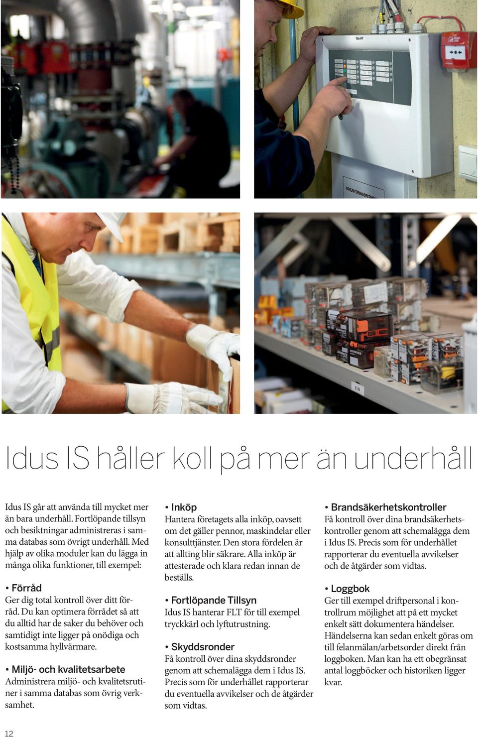Du kan optimera förrådet så att du alltid har de saker du behöver och samtidigt inte ligger på onödiga och kostsamma hyllvärmare.