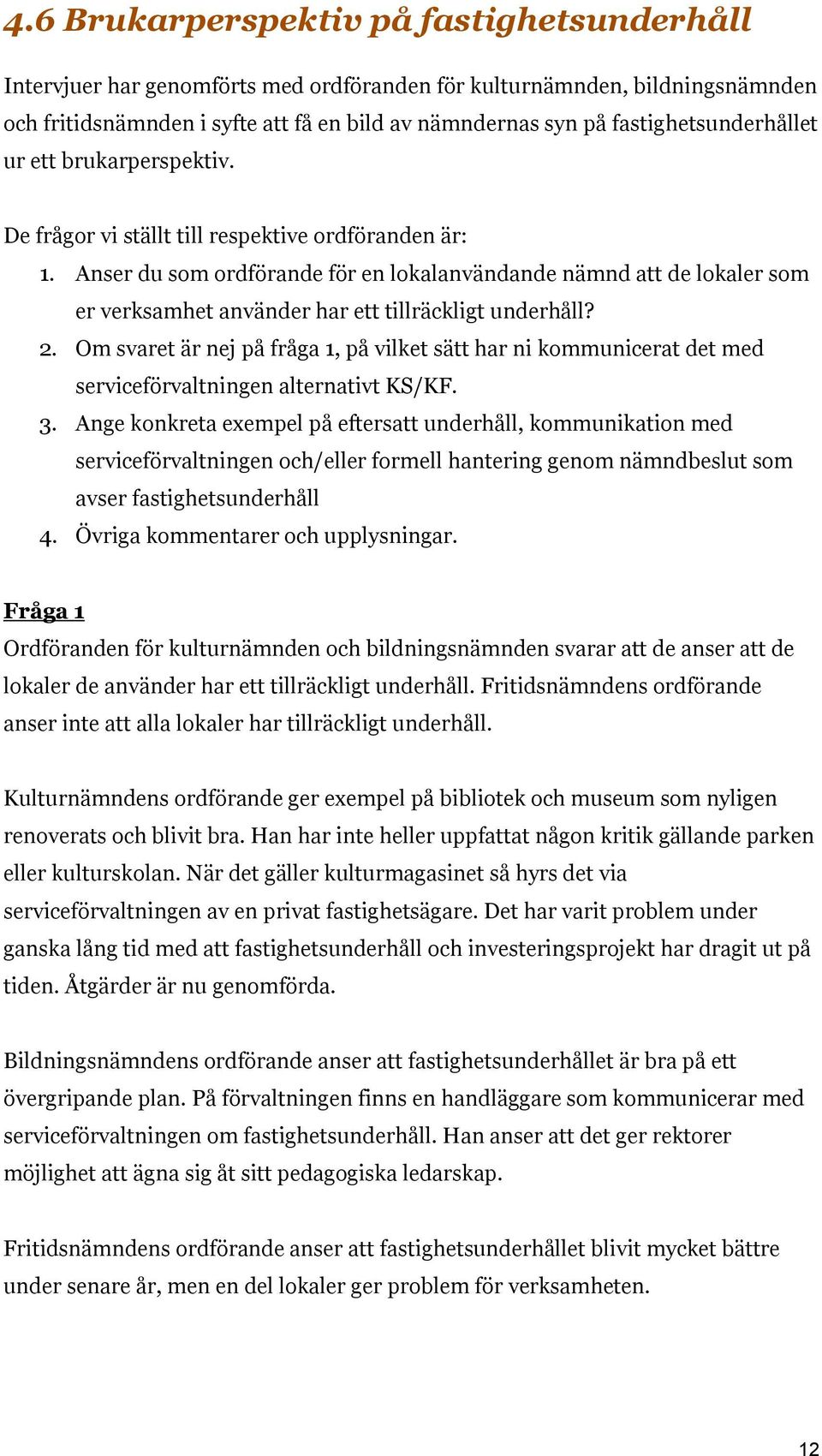 Anser du som ordförande för en lokalanvändande nämnd att de lokaler som er verksamhet använder har ett tillräckligt underhåll? 2.