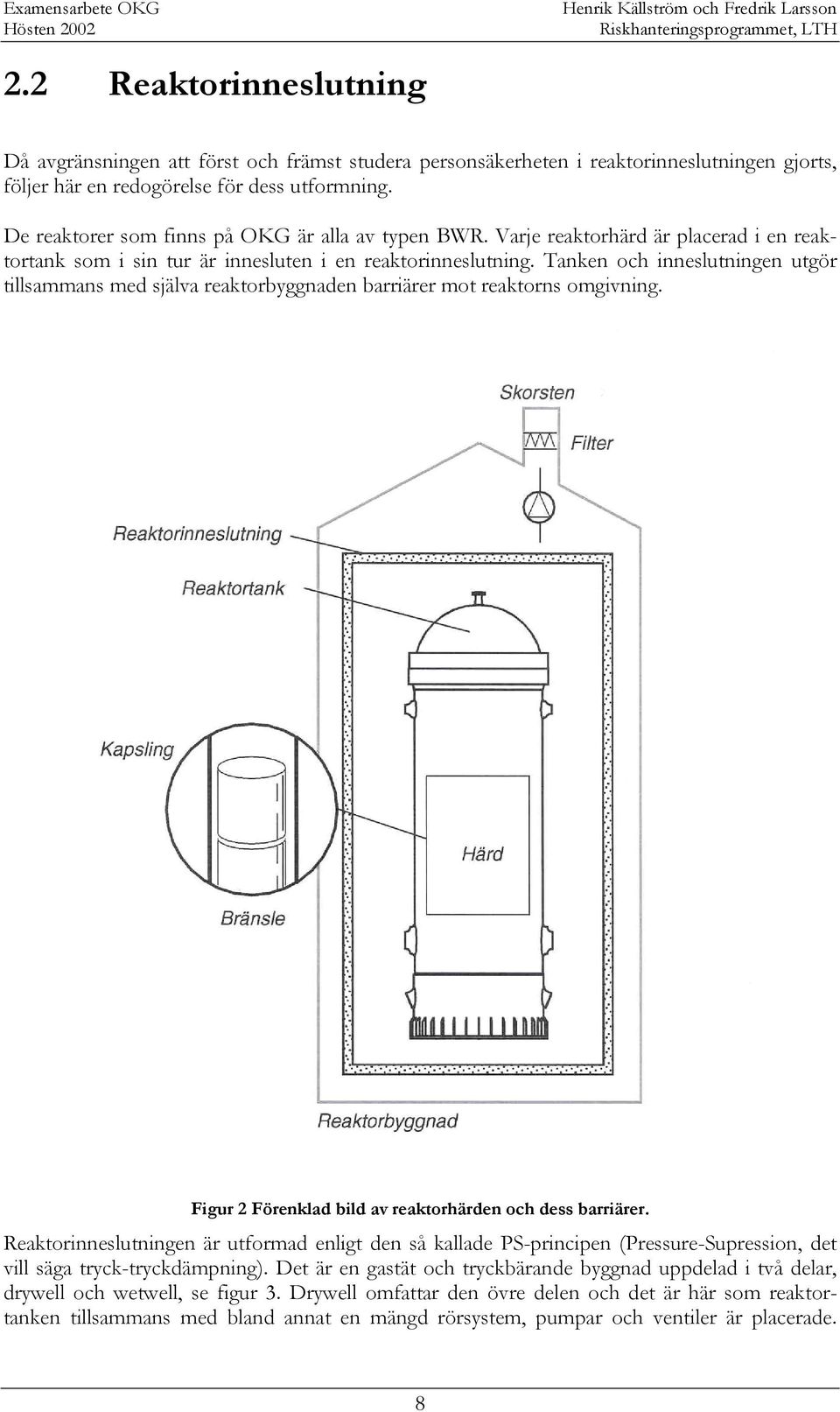 Tanken och inneslutningen utgör tillsammans med själva reaktorbyggnaden barriärer mot reaktorns omgivning. Figur 2 Förenklad bild av reaktorhärden och dess barriärer.
