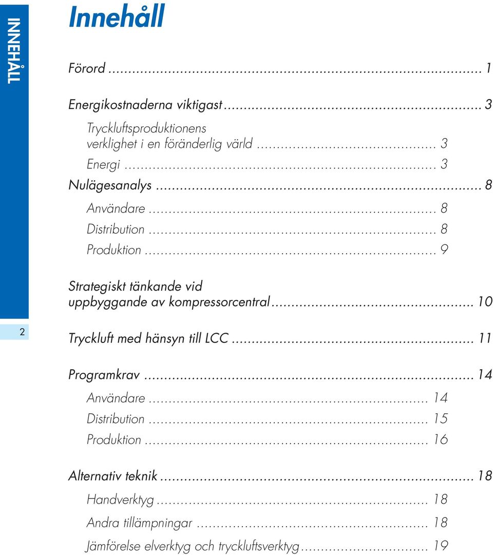 .. 9 Strategiskt tänkande vid uppbyggande av kompressorcentral... 10 2 Tryckluft med hänsyn till LCC... 11 Programkrav.