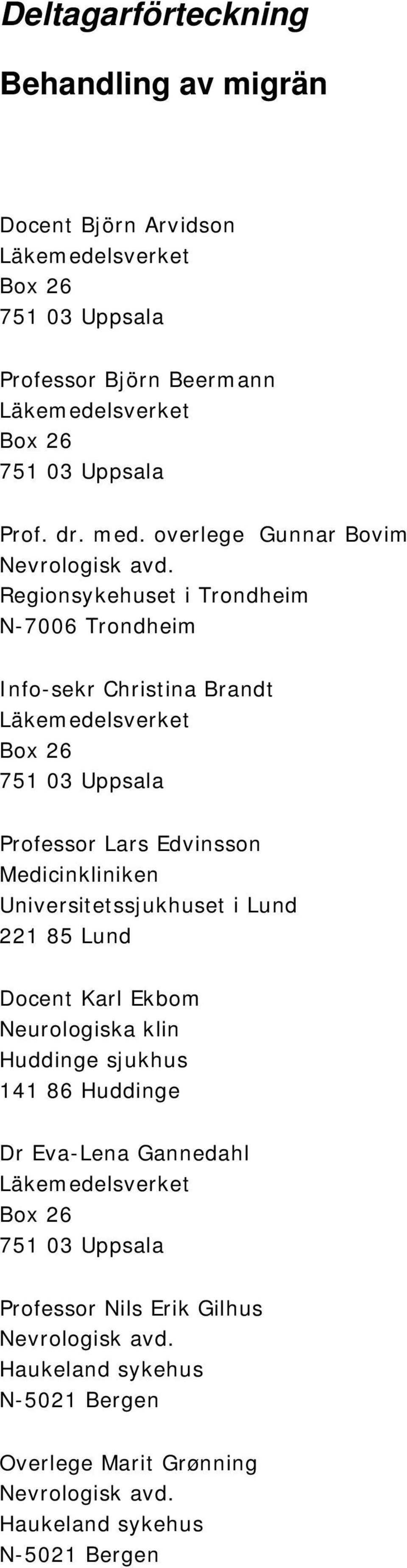 Regionsykehuset i Trondheim N-7006 Trondheim Info-sekr Christina Brandt Läkemedelsverket Box 26 751 03 Uppsala Professor Lars Edvinsson Medicinkliniken