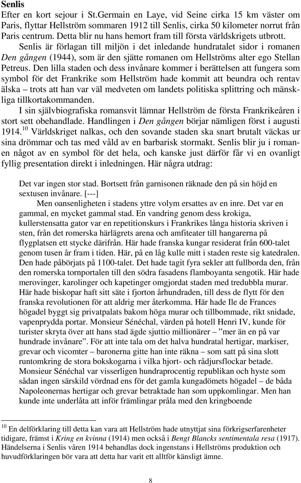 Senlis är förlagan till miljön i det inledande hundratalet sidor i romanen Den gången (1944), som är den sjätte romanen om Hellströms alter ego Stellan Petreus.