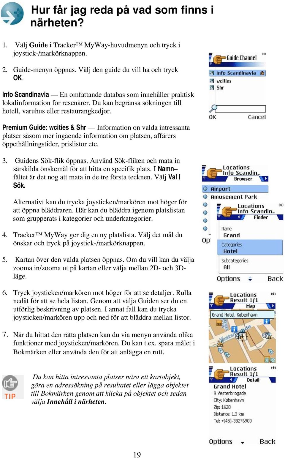 Premium Guide: wcities & Shr Information on valda intressanta platser såsom mer ingående information om platsen, affärers öppethållningstider, prislistor etc. 3. Guidens Sök-flik öppnas.