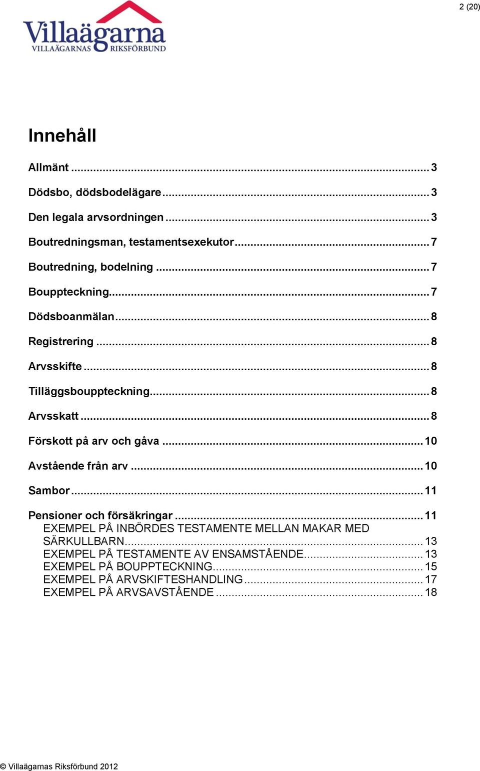 .. 8 Förskott på arv och gåva... 10 Avstående från arv... 10 Sambor... 11 Pensioner och försäkringar.