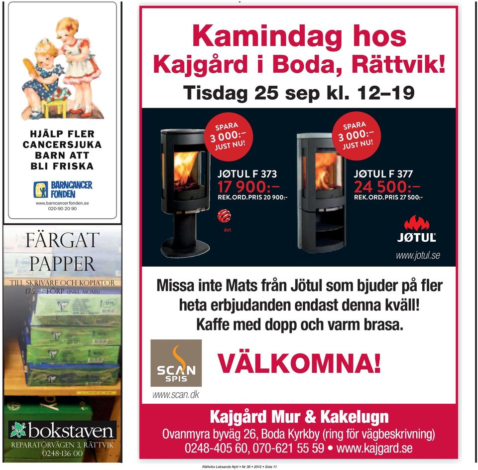 ORD.PRIS 20 900:- VÄLKOMNA! JØTUL F 377 24 500: REK.ORD.PRIS 27 500:- Kajgård Mur & Kakelugn www.jotul.