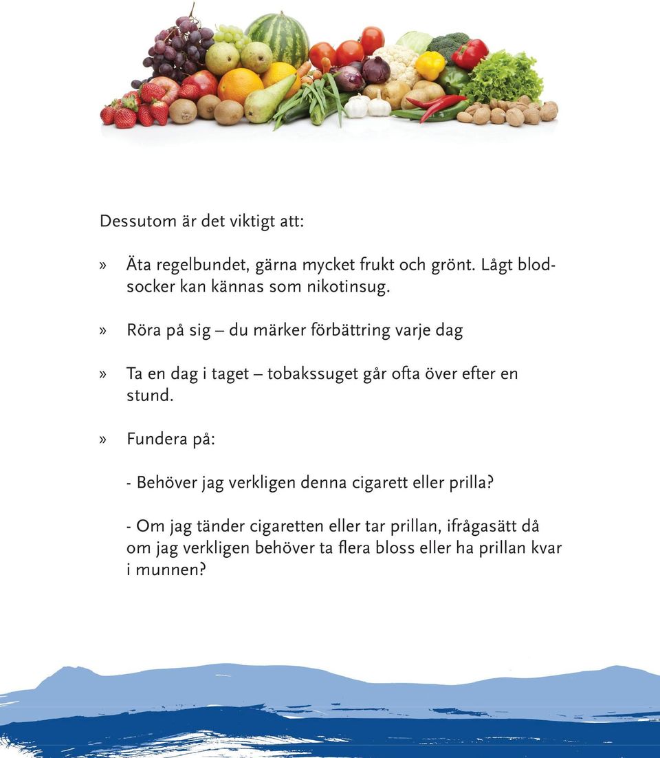 Röra på sig du märker förbättring varje dag Ta en dag i taget tobakssuget går ofta över efter en stund.
