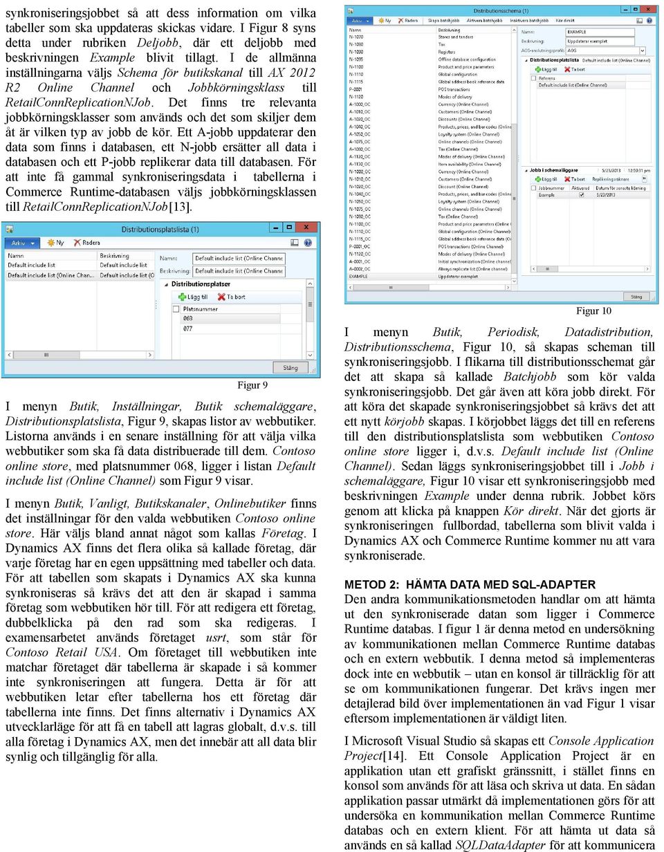 I de allmänna inställningarna väljs Schema för butikskanal till AX 2012 R2 Online Channel och Jobbkörningsklass till RetailConnReplicationNJob.