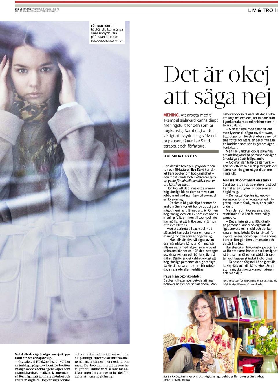 TEXT: SOFIA TORVALDS Den danska teologen, psykoterapeuten och författaren Ilse Sand har skrivit flera böcker om högkänslighet den mest kända heter Älska dig själv: en guide för särskilt sensitiva och