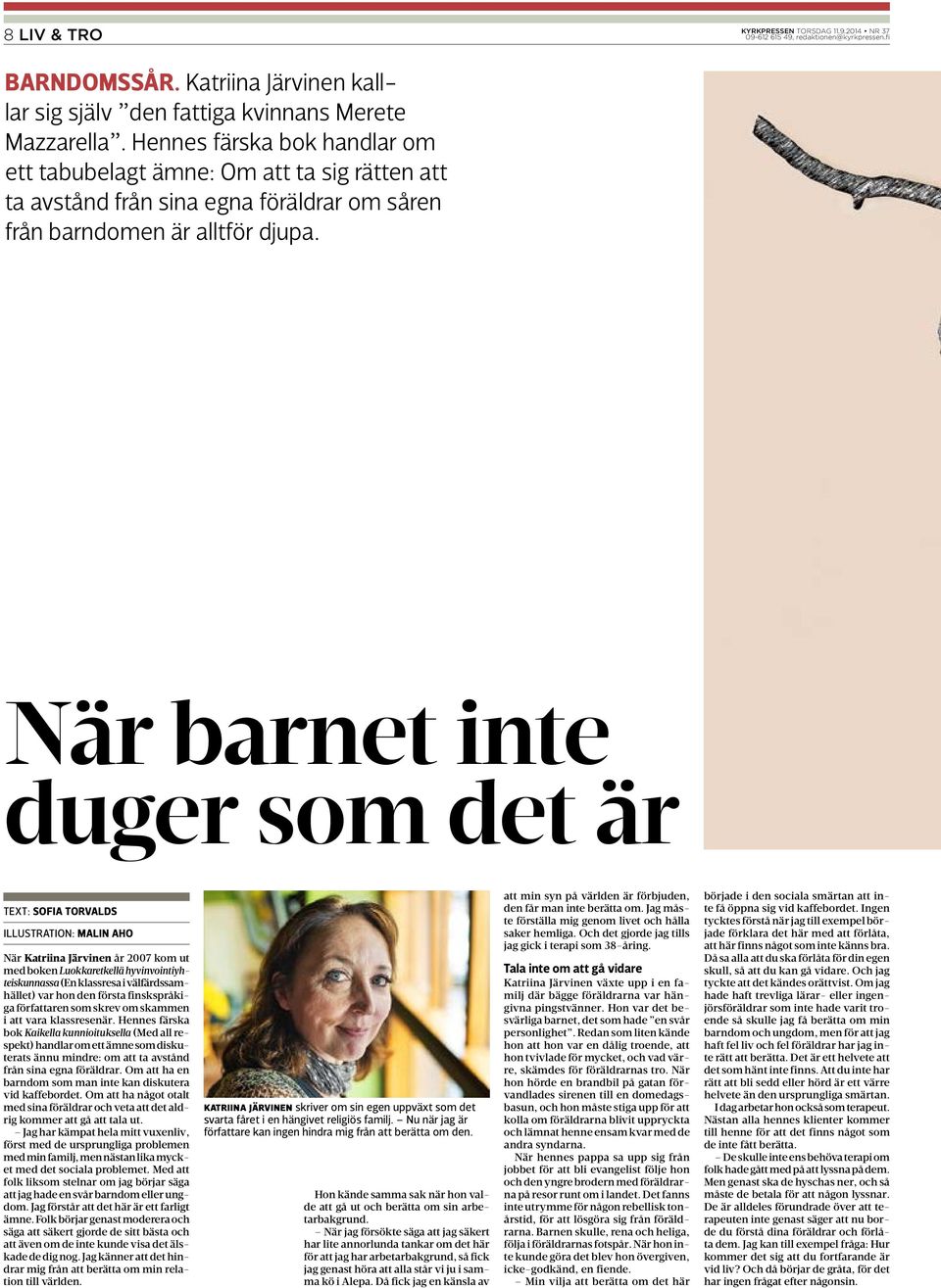 När barnet inte duger som det är TEXT: SOFIA TORVALDS ILLUSTRATION: MALIN AHO När Katriina Järvinen år 2007 kom ut med boken Luokkaretkellä hyvinvointiyhteiskunnassa (En klassresa i