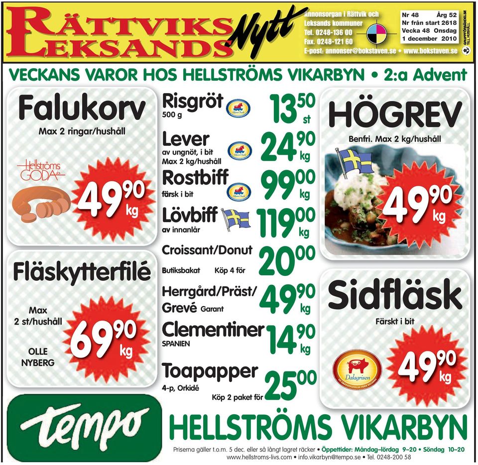 kg 20 00 Herrgård/Präst/ 49 90 Grevé Garant kg Clementiner 14 90 SPANIEN kg Toapapper 4-p, Orkidé Köp 2 paket för25 00 HÖGREV Benfri.