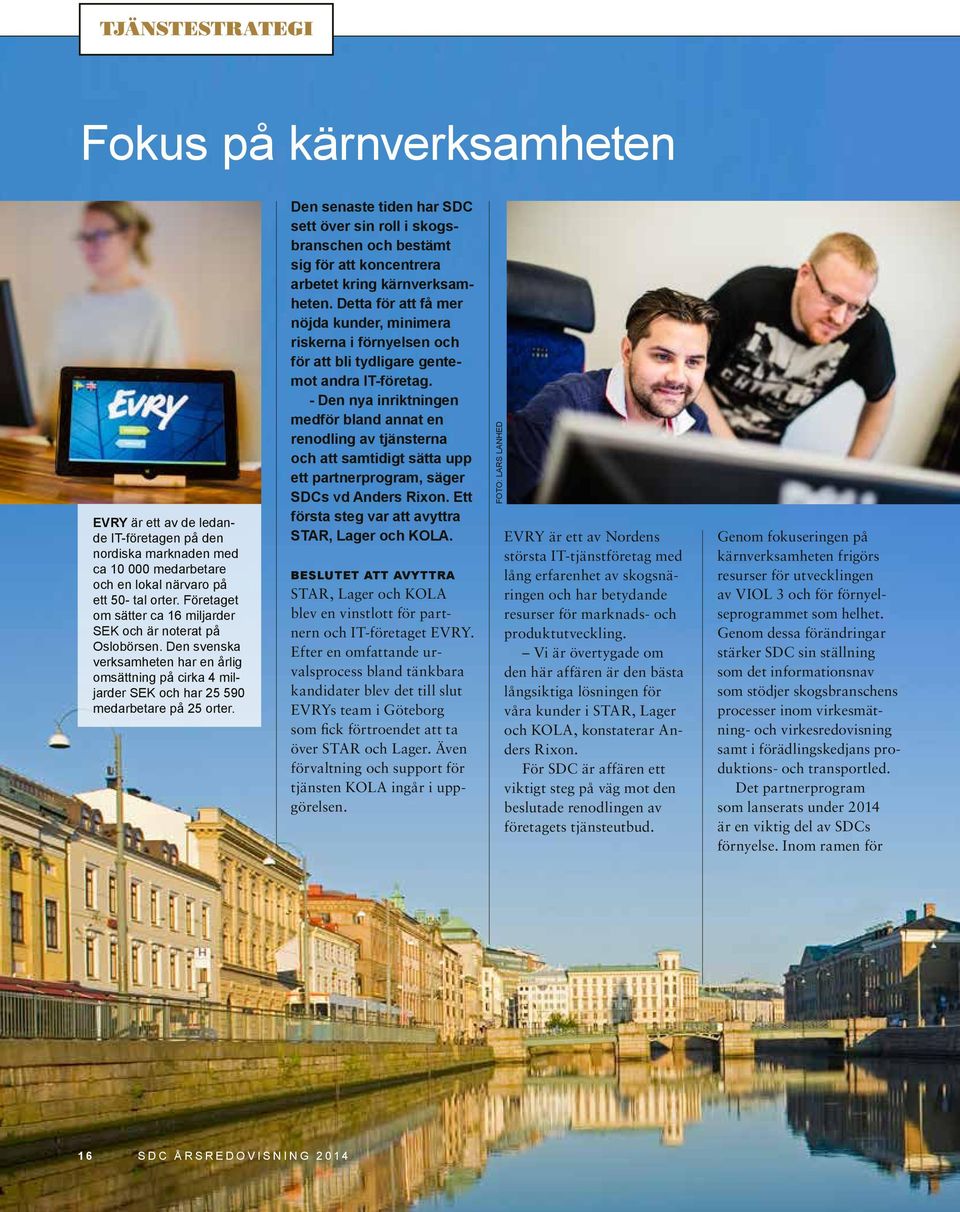 Den senaste tiden har SDC sett över sin roll i skogsbranschen och bestämt sig för att koncentrera arbetet kring kärnverksamheten.