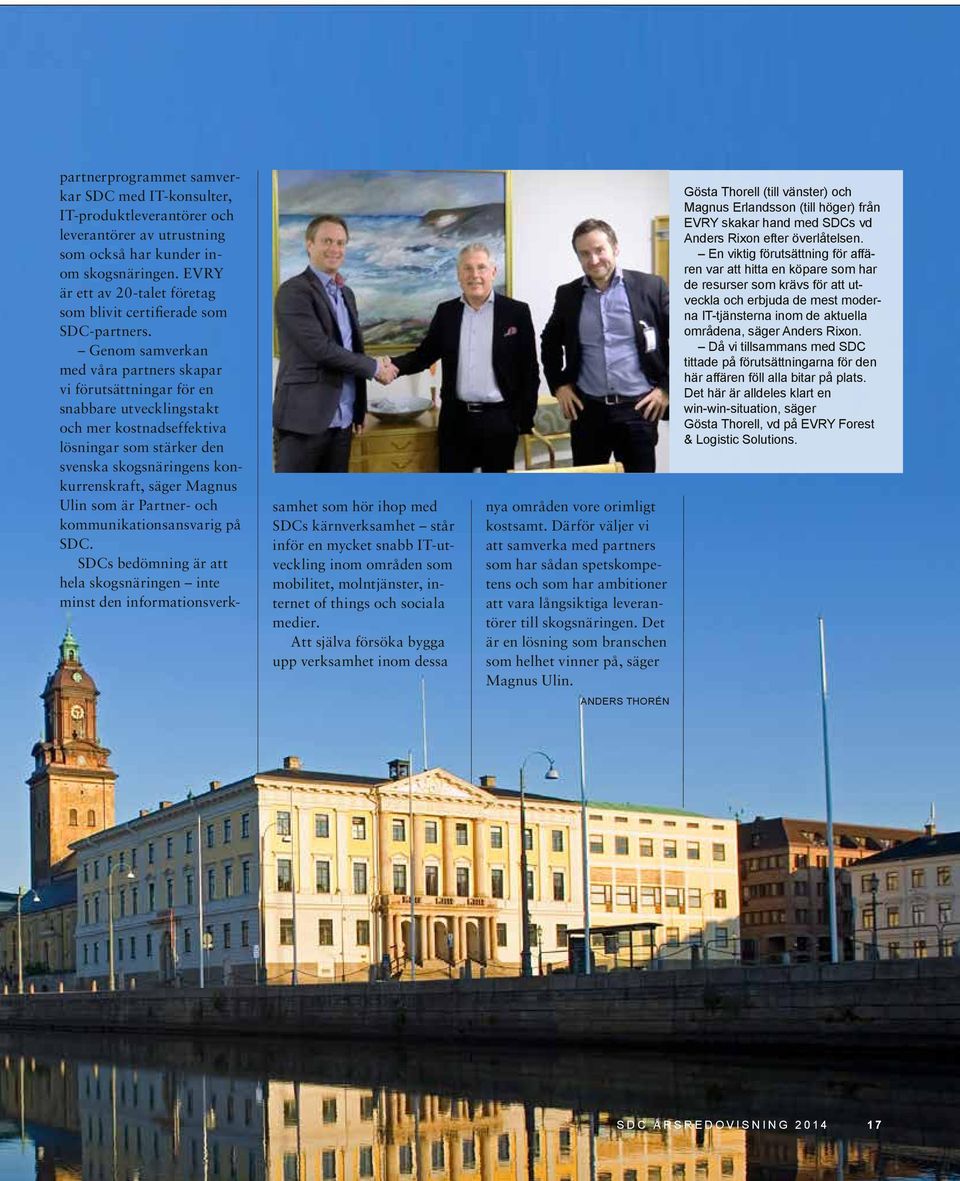 Genom samverkan med våra partners skapar vi förutsättningar för en snabbare utvecklingstakt och mer kostnadseffektiva lösningar som stärker den svenska skogsnäringens konkurrenskraft, säger Magnus