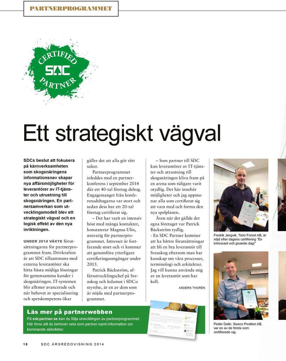 Drivkraften är att SDC tillsammans med externa leverantörer ska hitta bästa möjliga lösningar för gemensamma kunder i skogsnäringen.
