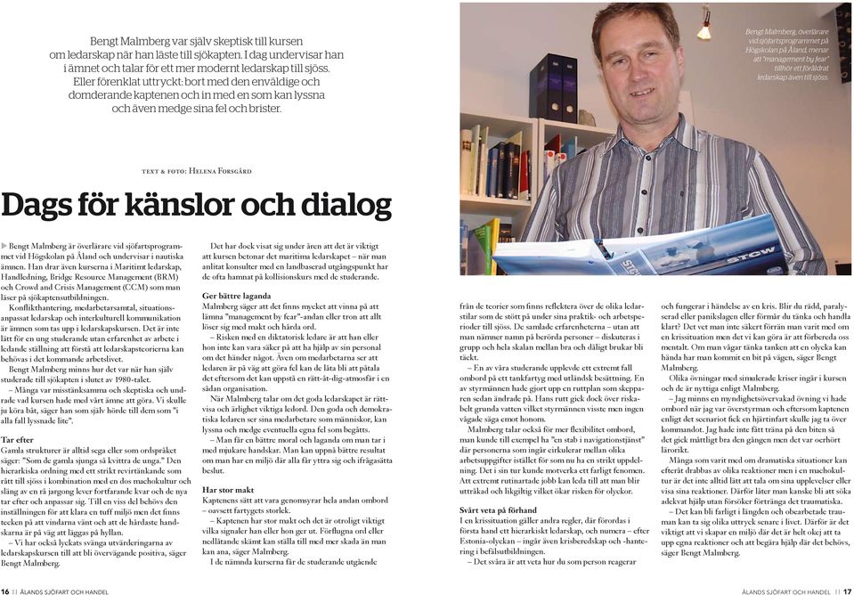 Bengt Malmberg, överlärare vid sjöfartsprogrammet på Högskolan på Åland, menar att management by fear tillhör ett föråldrat ledarskap även till sjöss.