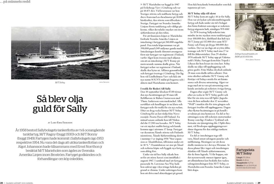 Fartygen hade kommit i Sallybolagets ägo 1953 respektive 1954.