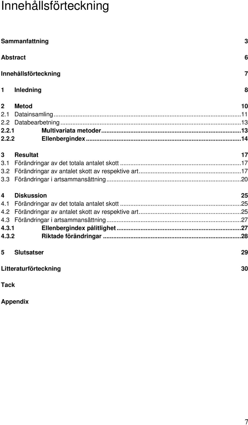 .. 20 4 Diskussion 25 4.1 Förändringar av det totala antalet skott... 25 4.2 Förändringar av antalet skott av respektive art... 25 4.3 Förändringar i artsammansättning.