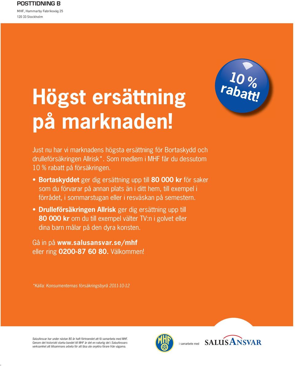 Bortaskyddet ger dig ersättning upp till 80 000 kr för saker som du förvarar på annan plats än i ditt hem, till exempel i förrådet, i sommarstugan eller i resväskan på semestern.