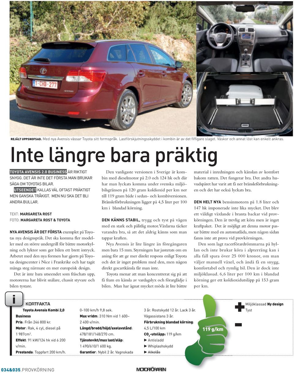 MEN NU SKA DET BLI ANDRA BULLAR. TEXT: MARGARETA RoST FOTO: MARGARETA RoST & ToYoTA nya AVEnSIS är DET FÖRSTA exemplet på Toyotas nya designspråk.