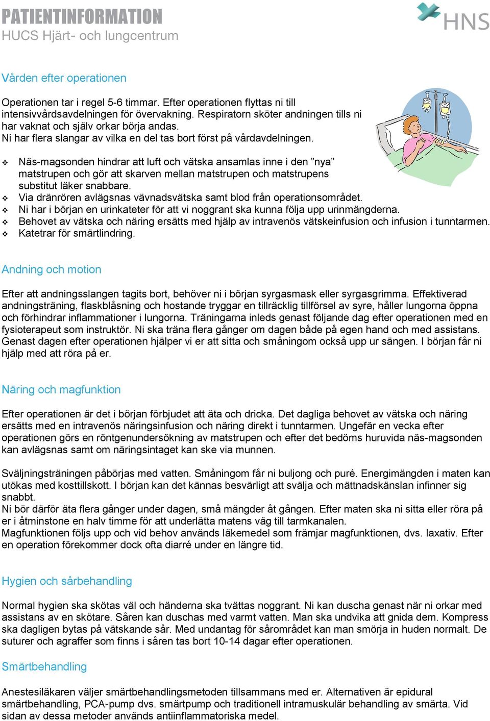 Näs-magsonden hindrar att luft och vätska ansamlas inne i den nya matstrupen och gör att skarven mellan matstrupen och matstrupens substitut läker snabbare.